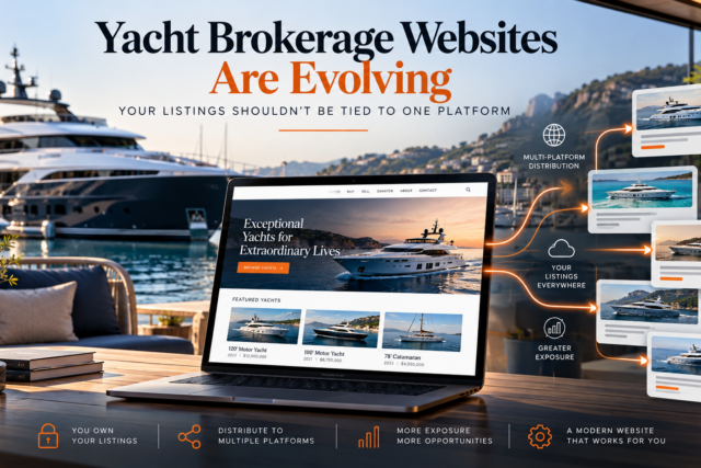 Yacht Brokerage Websites Are Evolving: Your Listings Shouldn’t Be Tied to One Platform